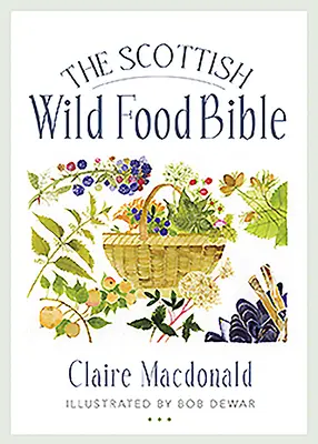 La Bible de la nourriture sauvage écossaise - The Scottish Wild Food Bible