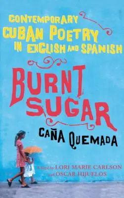 Sucre brûlé Cana Quemada : Poésie cubaine contemporaine en anglais et en espagnol - Burnt Sugar Cana Quemada: Contemporary Cuban Poetry in English and Spanish