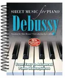 Claude Debussy : Partitions pour piano : De facile à avancé ; plus de 25 chefs-d'œuvre - Claude Debussy: Sheet Music for Piano: From Easy to Advanced; Over 25 Masterpieces