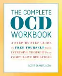 The Complete Ocd Workbook : Un guide pas à pas pour se libérer des pensées intrusives et des comportements compulsifs - The Complete Ocd Workbook: A Step-By-Step Guide to Free Yourself from Intrusive Thoughts and Compulsive Behaviors