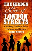 Les vies cachées des rues de Londres - Un guide pédestre de Soho, Holborn et au-delà - Hidden Lives of London Streets - A Walking Guide to Soho, Holborn and Beyond