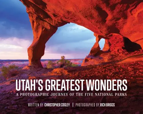 Les plus grandes merveilles de l'Utah : Un voyage photographique dans les cinq parcs nationaux - Utah's Greatest Wonders: A Photographic Journey of the Five National Parks