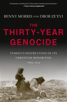 Le génocide de trente ans : La destruction par la Turquie de ses minorités chrétiennes, 1894-1924 - The Thirty-Year Genocide: Turkey's Destruction of Its Christian Minorities, 1894-1924