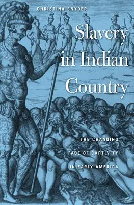 L'esclavage au pays des Indiens : Le nouveau visage de la captivité au début de l'Amérique - Slavery in Indian Country: The Changing Face of Captivity in Early America