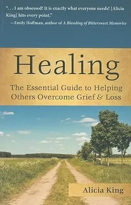 La guérison : Le guide essentiel pour aider les autres à surmonter le chagrin et la perte - Healing: The Essential Guide to Helping Others Overcome Grief & Loss