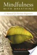 Mindfulness with Breathing - A Manual for Serious Beginners (La pleine conscience avec la respiration - Un manuel pour les débutants sérieux) - Mindfulness with Breathing - A Manual for Serious Beginners