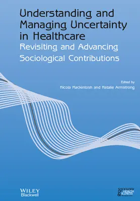 Comprendre et gérer l'incertitude dans les soins de santé : Revisiter et faire progresser les contributions sociologiques - Understanding and Managing Uncertainty in Healthcare: Revisiting and Advancing Sociological Contributions