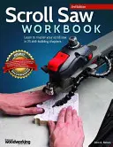 Manuel de la scie à chantourner, 3e édition : Apprenez à maîtriser votre scie à chantourner en 25 chapitres de perfectionnement - Scroll Saw Workbook, 3rd Edition: Learn to Master Your Scroll Saw in 25 Skill-Building Chapters