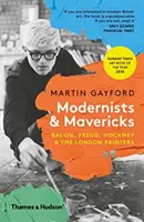 Modernistes et francs-tireurs - Bacon, Freud, Hockney et les peintres londoniens - Modernists & Mavericks - Bacon, Freud, Hockney and the London Painters