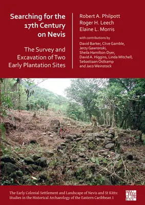 À la recherche du 17e siècle sur Nevis : L'étude et l'excavation de deux sites de plantations anciennes - Searching for the 17th Century on Nevis: The Survey and Excavation of Two Early Plantation Sites