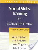 L'entraînement aux habiletés sociales pour la schizophrénie, deuxième édition : Un guide pas à pas - Social Skills Training for Schizophrenia, Second Edition: A Step-By-Step Guide