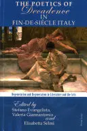 La poétique de la décadence dans l'Italie de la fin du siècle : Dégénérescence et régénération dans la littérature et les arts - The Poetics of Decadence in Fin-De-Sicle Italy: Degeneration and Regeneration in Literature and the Arts