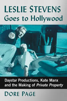 Leslie Stevens va à Hollywood : Daystar Productions, Kate Manx et la création de la propriété privée - Leslie Stevens Goes to Hollywood: Daystar Productions, Kate Manx and the Making of Private Property