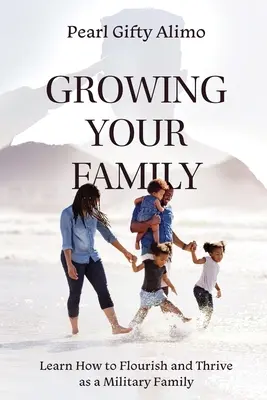 Grandir en famille : Apprendre à s'épanouir et à prospérer en tant que famille militaire - Growing Your Family: Learn How to Flourish and Thrive as a Military Family