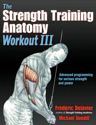 La séance d'entraînement d'anatomie de la musculation III : Maximiser les résultats avec des techniques d'entraînement avancées - The Strength Training Anatomy Workout III: Maximizing Results with Advanced Training Techniques