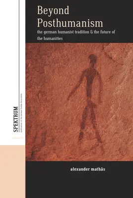 Au-delà du posthumanisme : La tradition humaniste allemande et l'avenir des sciences humaines - Beyond Posthumanism: The German Humanist Tradition and the Future of the Humanities