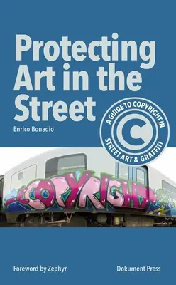 Protéger l'art dans la rue : Guide du droit d'auteur dans l'art de la rue et les graffitis - Protecting Art in the Street: A Guide to Copyright in Street Art and Graffiti