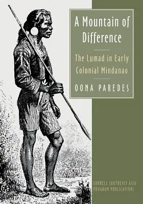 Une montagne de différences : Les Lumad dans le Mindanao du début de la colonisation - A Mountain of Difference: The Lumad in Early Colonial Mindanao