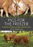 Des cochons pour le congélateur : Un guide pour la production à petite échelle - Pigs for the Freezer: A Guide to Small-Scale Production