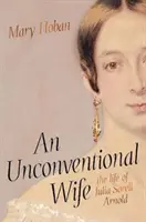 Épouse non conventionnelle - la vie de Julia Sorell Arnold - Unconventional Wife - the life of Julia Sorell Arnold