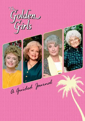 Les Golden Girls : Un journal guidé - The Golden Girls: A Guided Journal