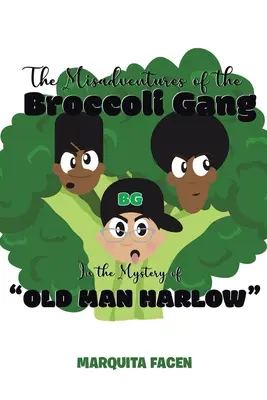 Les mésaventures du gang des brocolis : le mystère du vieux Harlow« ». - The Misadventures of the Broccoli Gang: In the Mystery of Old Man Harlow
