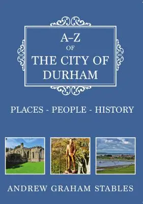 A-Z de la ville de Durham : Lieux-Personnes-Histoire - A-Z of the City of Durham: Places-People-History