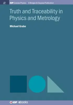 Vérité et traçabilité en physique et en métrologie - Truth and Traceability in Physics and Metrology