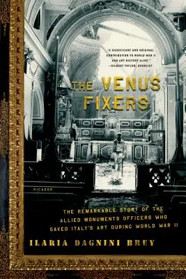 Les réparateurs de Vénus : L'histoire remarquable des officiers des monuments alliés qui ont sauvé l'art italien pendant la Seconde Guerre mondiale - The Venus Fixers: The Remarkable Story of the Allied Monuments Officers Who Saved Italy's Art During World War II