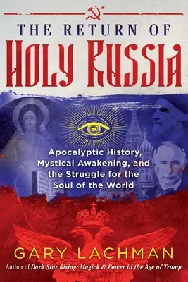 Le retour de la Sainte Russie : Histoire apocalyptique, réveil mystique et lutte pour l'âme du monde - The Return of Holy Russia: Apocalyptic History, Mystical Awakening, and the Struggle for the Soul of the World