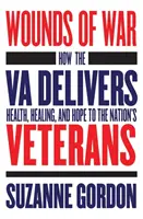 Blessures de guerre : comment la Va apporte santé, guérison et espoir aux vétérans du pays - Wounds of War: How the Va Delivers Health, Healing, and Hope to the Nation's Veterans