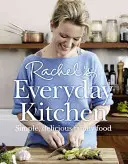 Rachel's Everyday Kitchen - Des plats familiaux simples et délicieux - Rachel's Everyday Kitchen - Simple, Delicious Family Food