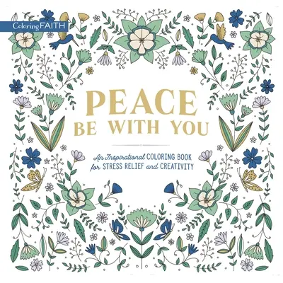 La paix soit avec vous : Un livre de coloriage inspirant pour soulager le stress et stimuler la créativité - Peace Be with You: An Inspirational Coloring Book for Stress Relief and Creativity