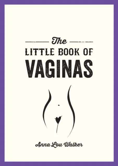 Le petit livre du vagin - Tout ce que vous devez savoir - Little Book of Vaginas - Everything You Need to Know