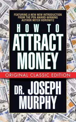 Comment attirer l'argent (édition classique originale) - How to Attract Money (Original Classic Edition)