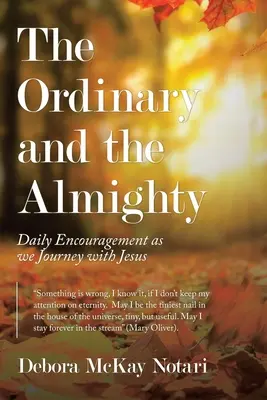 L'ordinaire et le tout-puissant : Encouragement quotidien dans notre voyage avec Jésus - The Ordinary and the Almighty: Daily Encouragement as We Journey with Jesus