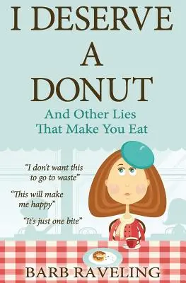 Je mérite un beignet (et autres mensonges qui vous font manger) : Une ressource chrétienne sur la perte de poids - I Deserve a Donut (And Other Lies That Make You Eat): A Christian Weight Loss Resource