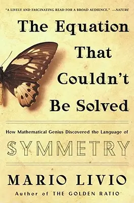 L'équation qui ne pouvait être résolue : Comment le génie mathématique a découvert le langage de la symétrie - The Equation That Couldn't Be Solved: How Mathematical Genius Discovered the Language of Symmetry