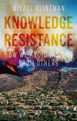 Résistance à la connaissance : Comment nous évitons la compréhension des autres - Knowledge Resistance: How We Avoid Insight from Others