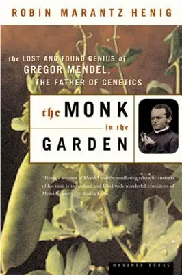 Le moine dans le jardin : Le génie perdu et retrouvé de Gregor Mendel, le père de la génétique - The Monk in the Garden: The Lost and Found Genius of Gregor Mendel, the Father of Genetics