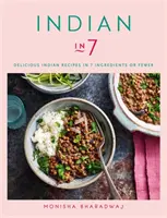 Indian in 7 - De délicieuses recettes indiennes en 7 ingrédients ou moins - Indian in 7 - Delicious Indian recipes in 7 ingredients or fewer