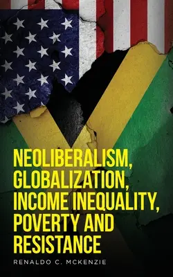 Néolibéralisme, mondialisation, inégalités de revenus, pauvreté et résistance : Le néolibéralisme - Neoliberalism, Globalization, Income Inequality, Poverty And Resistance: Neoliberalism
