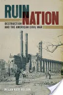 Ruin Nation : La destruction et la guerre civile américaine - Ruin Nation: Destruction and the American Civil War