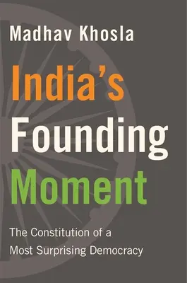 Le moment fondateur de l'Inde : La constitution d'une démocratie surprenante - India's Founding Moment: The Constitution of a Most Surprising Democracy