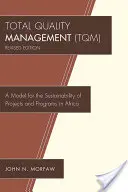 Gestion de la qualité totale (GQT) : Un modèle pour la durabilité des projets et des programmes en Afrique, révisé - Total Quality Management (TQM): A Model for the Sustainability of Projects and Programs in Africa, Revised