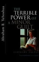 Le terrible pouvoir d'une petite culpabilité : Essais littéraires - The Terrible Power of a Minor Guilt: Literary Essays