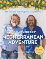 L'aventure méditerranéenne des motards poilus : 150 recettes faciles et savoureuses à cuisiner à la maison - The Hairy Bikers' Mediterranean Adventure: 150 Easy and Tasty Recipes to Cook at Home