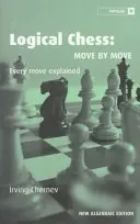 Échecs logiques : Mouvement par mouvement : chaque mouvement expliqué - Logical Chess: Move by Move: Every Move Explained