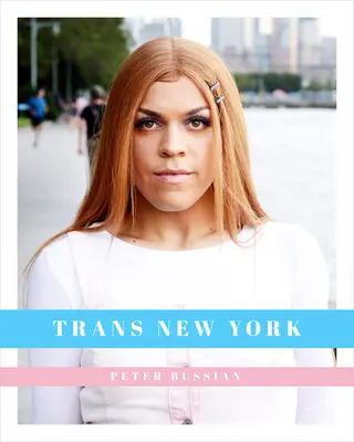 Trans New York : Photos et récits de New-Yorkais transgenres - Trans New York: Photos and Stories of Transgender New Yorkers