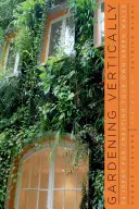 Le jardinage vertical : 24 idées pour créer vos propres murs verts - Gardening Vertically: 24 Ideas for Creating Your Own Green Walls